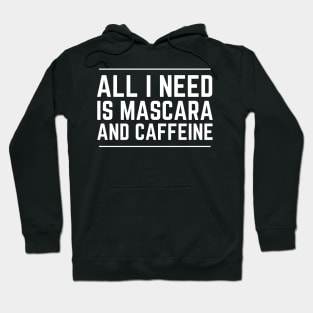 All I Need Is Mascara And Caffeine Hoodie